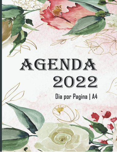 Libro: Agenda 2022 Dia Por Pagina A4: Planificador 2022