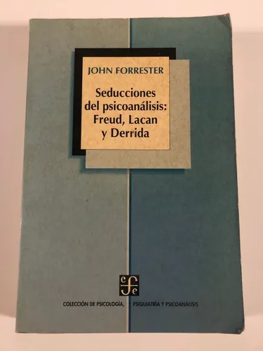 Seducciones Del Psicoanálisis: Freud, Lacan Y Derrida