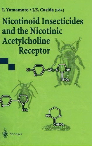 Nicotinoid Insecticides And The Nicotinic Acetylcholine Receptor, De I. Yamamoto. Editorial Springer Verlag Japan, Tapa Dura En Inglés