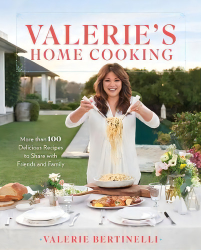 Valerie's Home Cooking : More Than 100 Delicious Recipes To Share With Friends And Family, De Valerie Bertinelli. Editorial Oxmoor House, Incorporated, Tapa Blanda En Inglés, 2017