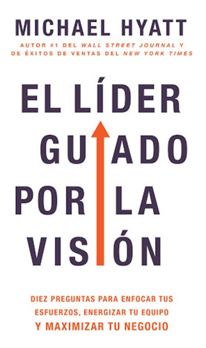 El Líder Guiado Por La Visión - 2 Ed. - Michael Hyatt