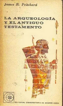 James B. Pritchard: La Arqueología Y El Antiguo Testamento