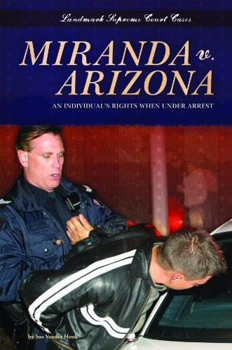 Miranda V Arizona An Individualrs Rights When Under Arrest (