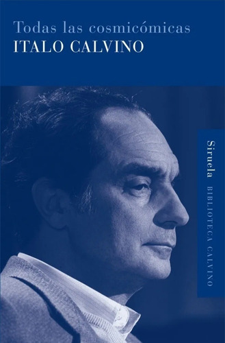 Todas Las Cosmicómicas - Ítalo Calvino - Ed. Siruela