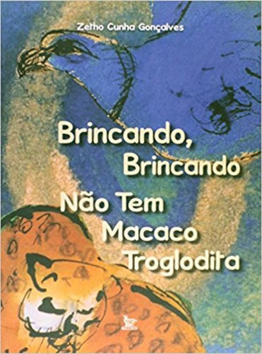 Brincando, Brincando - Nao Tem Macaco Troglodita, De Zetho Cunha Gonçalves. Editora Matrix, Capa Mole Em Português