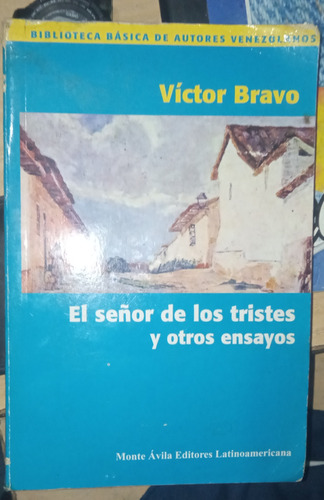 El Señor De Los Tristes Y Otros Ensayos- Victor Bravo 