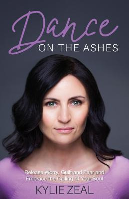 Libro Dance On The Ashes: Release Worry, Guilt And Fear A...