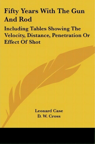 Fifty Years With The Gun And Rod, De Leonard Case. Editorial Kessinger Publishing, Tapa Blanda En Inglés