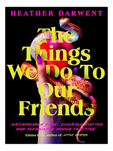 The Things We Do To Our Friends - Heather Darwent. Eb10
