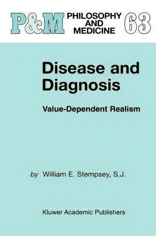 Disease And Diagnosis : Value-dependent Realism, De William E. Stempsey. Philosophy And Medicine, Vol. 1. Editorial Springer, Tapa Dura En Inglés
