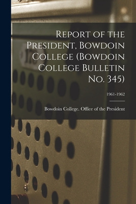 Libro Report Of The President, Bowdoin College (bowdoin C...