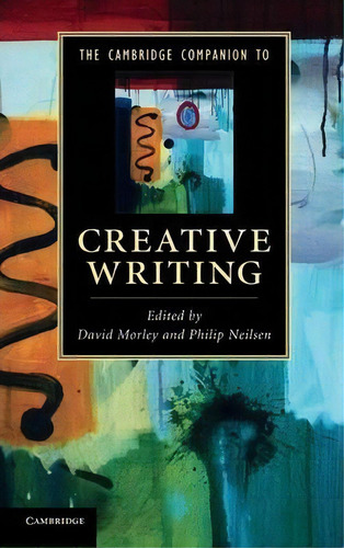 Cambridge Companions To Literature: The Cambridge Companion To Creative Writing, De David Morley. Editorial Cambridge University Press, Tapa Dura En Inglés