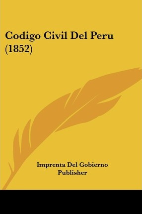 Libro Codigo Civil Del Peru (1852) - Del Gobierno Publish...