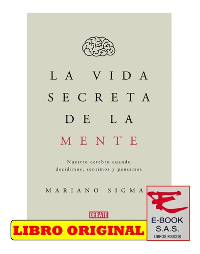 La Vida Secreta De La Mente/ Mariano Sigman