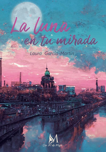 La Luna En Tu Mirada, De García-martín, Laura. Con M De Mujer Editorial Sl, Tapa Blanda En Español