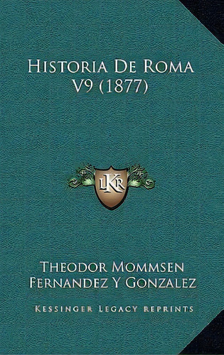 Historia De Roma V9 (1877), De Theodore Mommsen. Editorial Kessinger Publishing, Tapa Blanda En Español