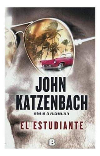 El Estudiante - John Katzenbach  Ediciones B