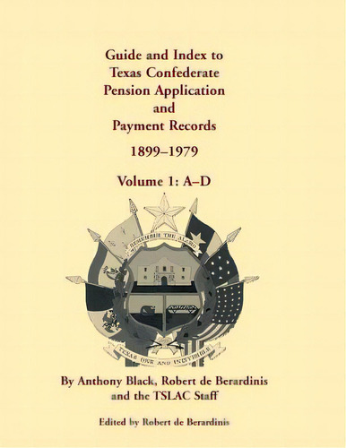 Guide And Index To Texas Confederate Pension Application And Payment Records, 1899-1979, Volume 1..., De Black, John Anthony. Editorial Heritage Books Inc, Tapa Blanda En Inglés