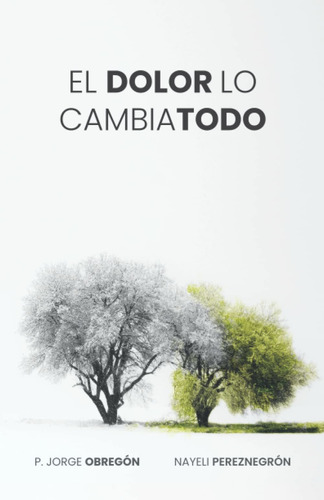 El Dolor Lo Cambia Todo (spanish Edition)