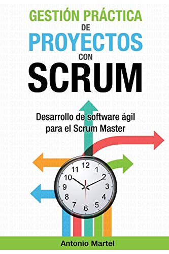 Gestion Practica De Proyectos Con Scrum: Desarrollo De Softw