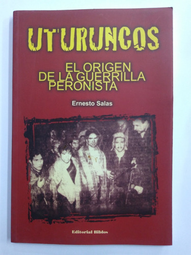 Uturuncos - Origen De La Guerrilla Peronista - Ernesto Salas