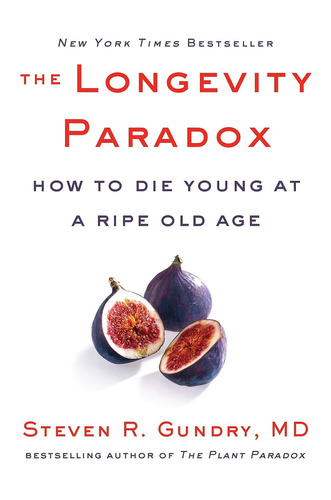 The Longevity Paradox : How To Die Young At A Ripe Old Age, De Steven R. Gundry. Editorial Harpercollins Publishers Inc, Tapa Dura En Inglés