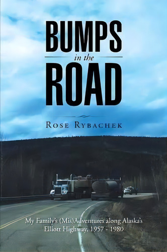 Bumps In The Road, De Rose Rybachek. Editorial Iuniverse, Tapa Blanda En Inglés