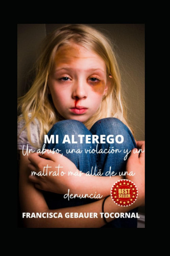 Libro: Mi Alterego: Un Abuso, Una Violación, Un Maltrato Más