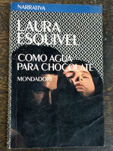 Como Agua Para Chocolate * Laura Esquivel * Mondadori *