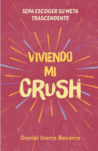 Libro: Viviendo Mi Crush: Sepa Escoger Su Meta Trascendente 