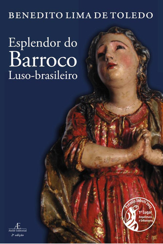 Esplendor do Barroco Luso-brasileiro, de Toledo, Benedito Lima de. Editora Ateliê Editorial Ltda - EPP, capa mole em português, 2015