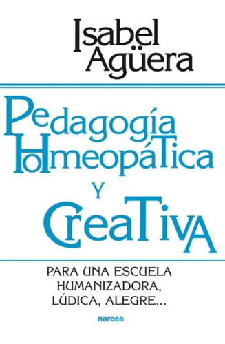 Pedagogia Homeopatica Y Creativa, De Isabel Aguera. Editorial Narcea, Edición 2003 En Español