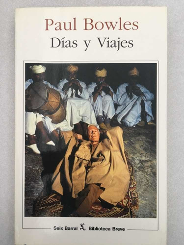 Días Y Viajes. Paul Bowles. Seix Barral. 1993.