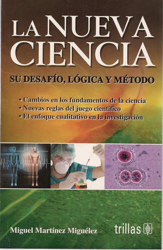 La Nueva Ciencia: Su Desafío, Lógica Y Método, De Martínez Miguélez, Miguel., Vol. 1. Editorial Trillas, Tapa Blanda, Edición 1a En Español, 1998