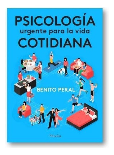 Psicologia Urgente Para La Vida Cotidiana, De Peral, Benito. Editorial Pinolia En Español