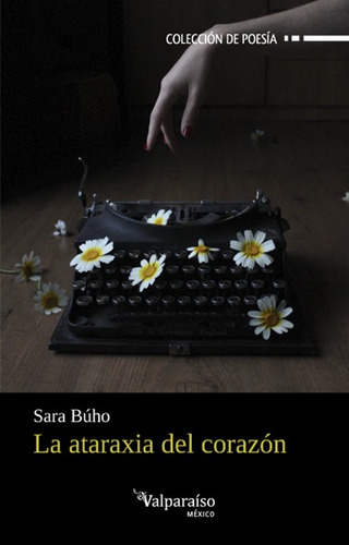 La ataraxia del corazón, de BUHO, SARA. Editorial Círculo de Poesía en español, 2017