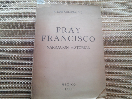 Coloma, Luis. Fray Francisco. Narración Histórica. 1943.