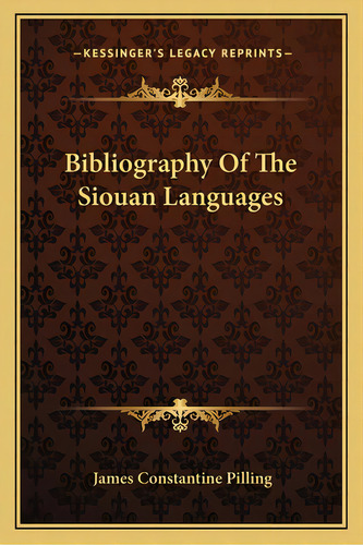 Bibliography Of The Siouan Languages, De Pilling, James Stantine. Editorial Kessinger Pub Llc, Tapa Blanda En Inglés