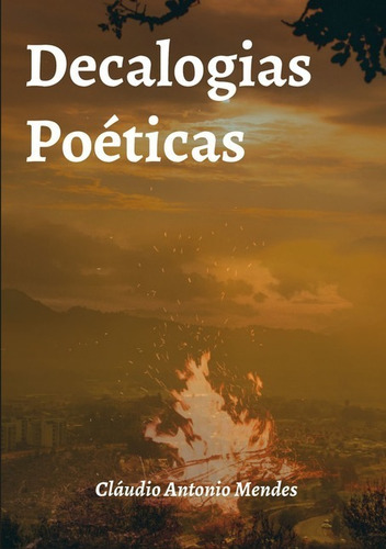 Decalogias Poéticas: Dez Dias, Dez Temas, Cem Poemas, De Cláudio Antonio Mendes. Série Não Aplicável, Vol. 1. Editora Clube De Autores, Capa Mole, Edição 1 Em Português, 2020
