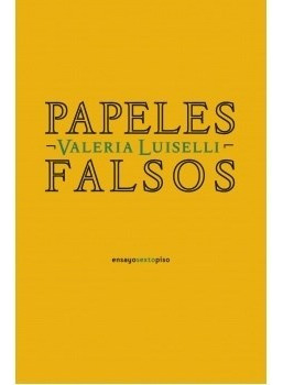Libro Papeles Falsos De Valeria Luiselli