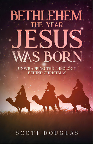 Bethlehem, The Year Jesus Was Born: Unwrapping The Theology Behind Christmas, De Douglas, Scott. Editorial Golgotha Pr Inc, Tapa Blanda En Inglés