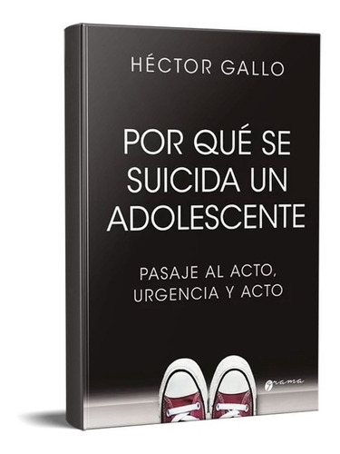 Por Que Se Suicida Un Adolescente Héctor Gallo (gr)