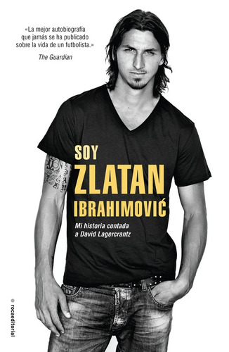 Soy Zlatan Ibrahimovic: Mi historia contada a David Lagercrantz, de Ibrahimovic, Zlatan. Serie Roca Trade Editorial ROCA TRADE, tapa blanda en español, 2015