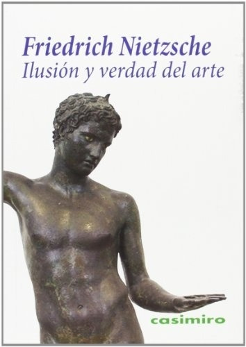 Ilusion Y Verdad Del Arte - Nietzsche Friedric