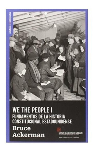 We The People 1 Fundamentos De La Historia Constitucional Estadounidense, De Bruce Ackerman. Editorial Traficantes De Sueños En Español