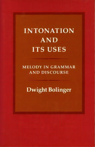 Intonation And Its Uses, De Dwight Bolinger. Editorial Stanford University Press, Tapa Dura En Inglés