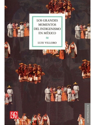 Los Grandes Momentos Del Indigenismo En México  Luis Villoro