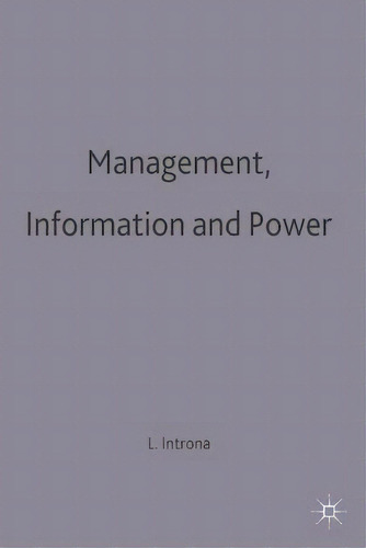 Management, Information And Power : A Narrative Of The Invo, De Lucas D. Introna. Editorial Bloomsbury Publishing Plc En Inglés