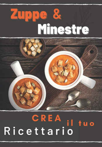 Libro: Ricettario Personalizzato : Crea Le Tue Zuppe & Mines