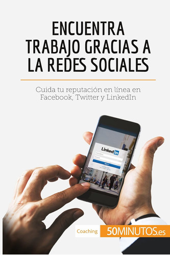 Libro: Encuentra Trabajo Gracias A Las Redes Sociales: Cuida